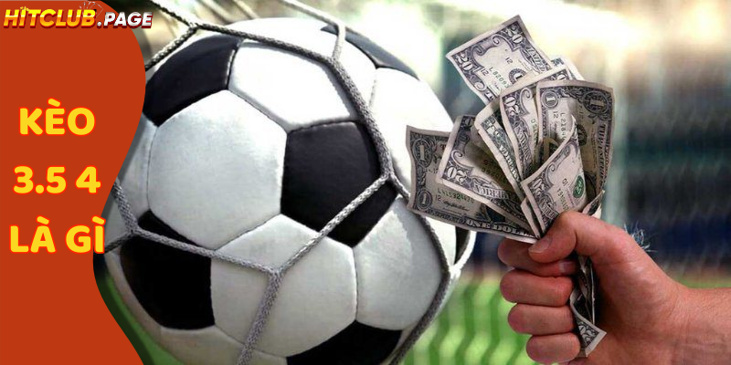 kèo 3.5 4 là gì