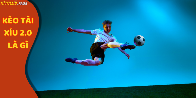 kèo tài xỉu 2.0 là gì