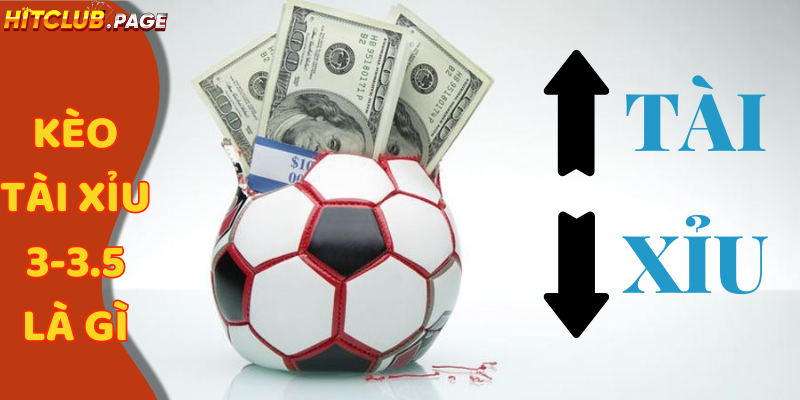 kèo tài xỉu 3-3.5 là gì